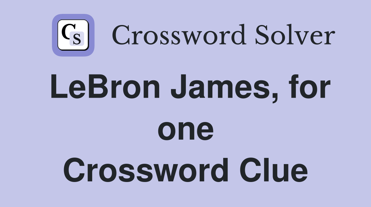 LeBron James, for one Crossword Clue