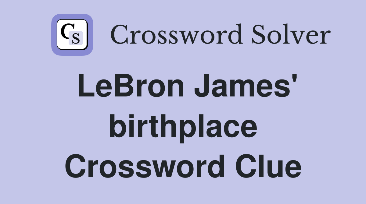 LeBron James' birthplace Crossword Clue