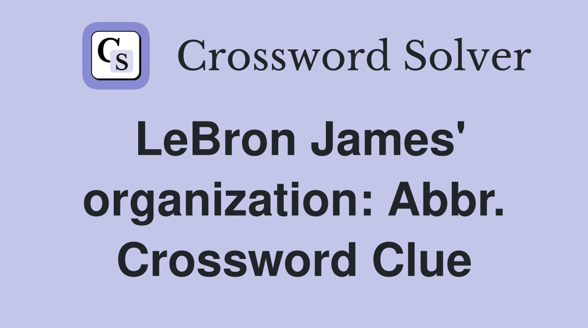 LeBron James' organization: Abbr. Crossword Clue