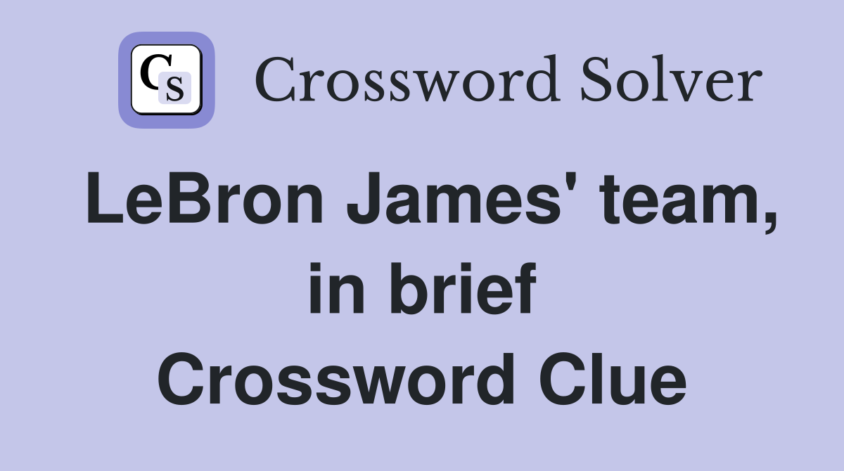 LeBron James' team, in brief Crossword Clue
