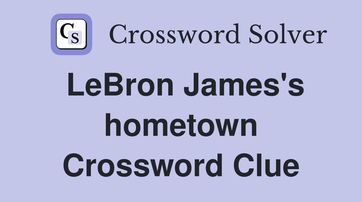 LeBron James's hometown Crossword Clue