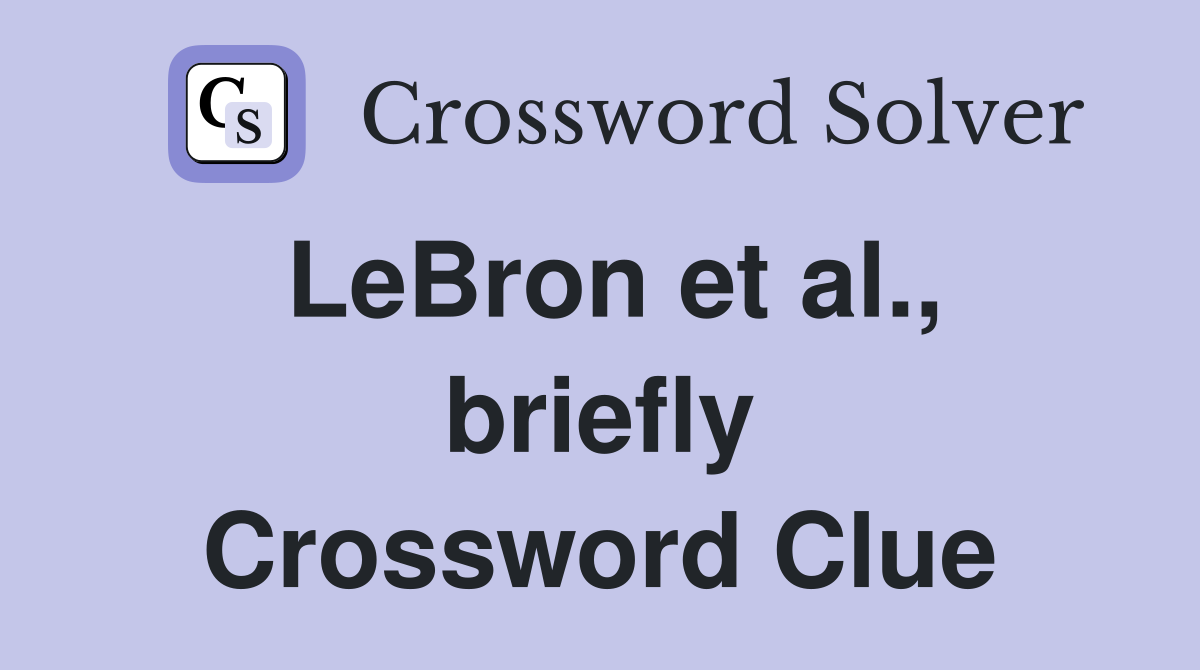 LeBron et al., briefly Crossword Clue