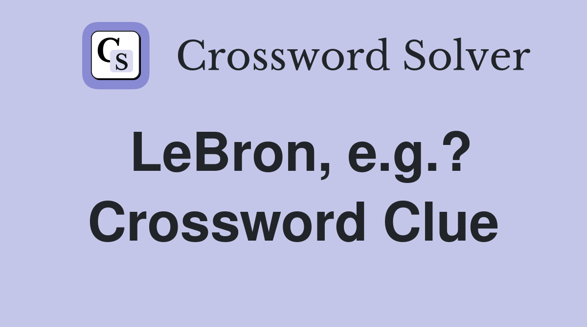 LeBron, e.g.? Crossword Clue