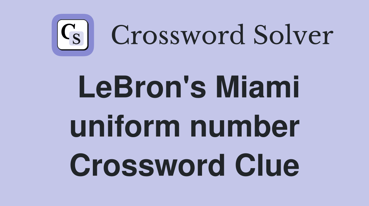 LeBron's Miami uniform number Crossword Clue