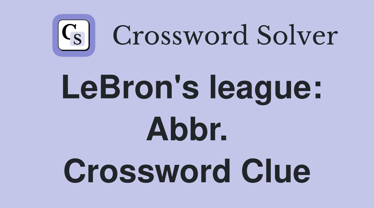 LeBron's league: Abbr. Crossword Clue