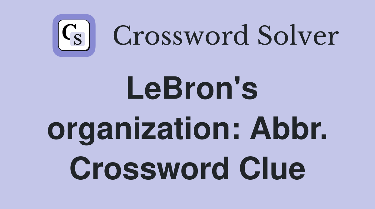 LeBron's organization: Abbr. Crossword Clue