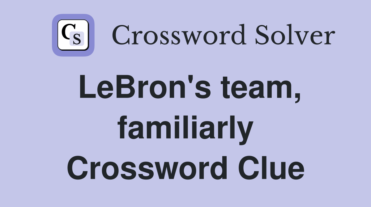LeBron's team, familiarly Crossword Clue