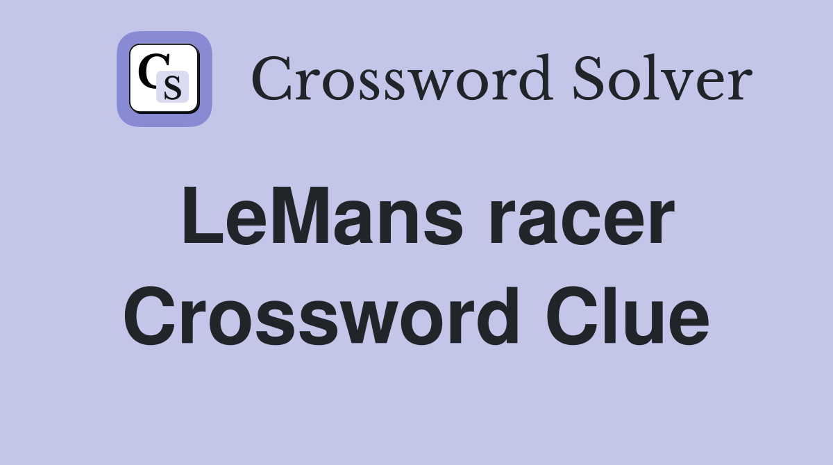 LeMans racer Crossword Clue