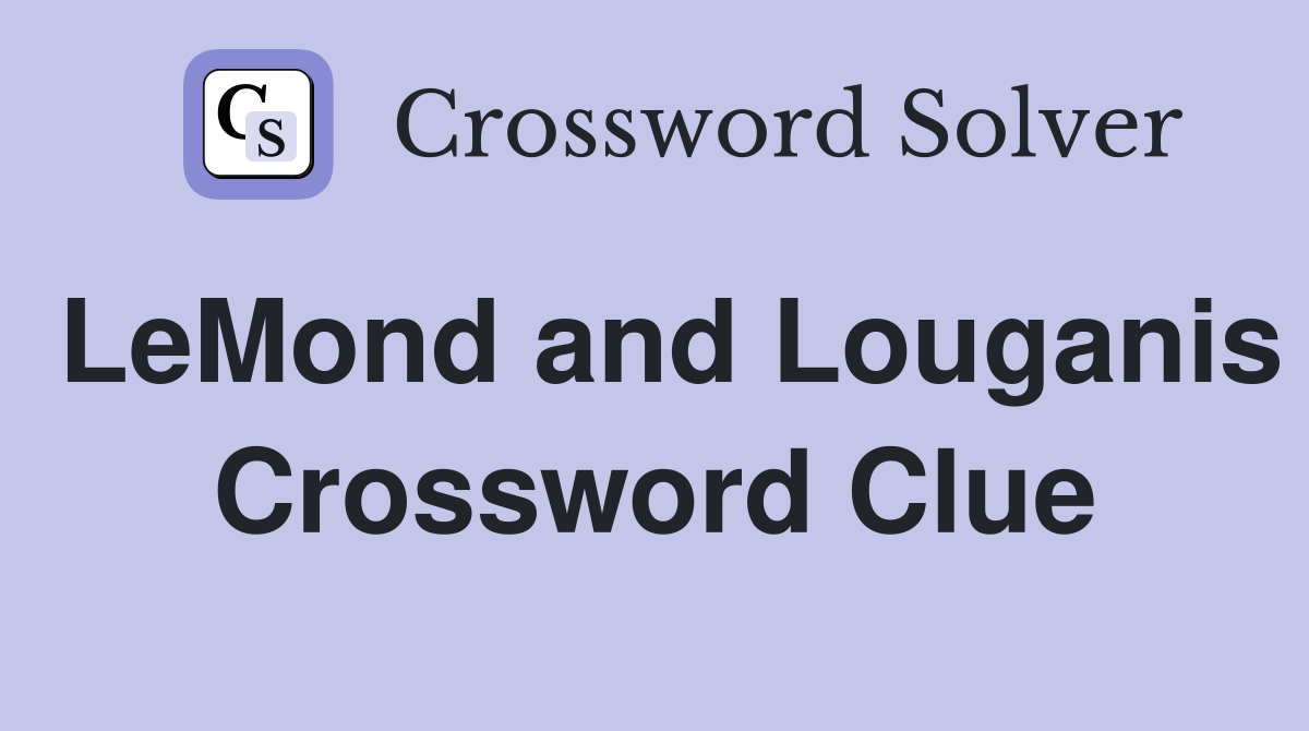 LeMond and Louganis Crossword Clue