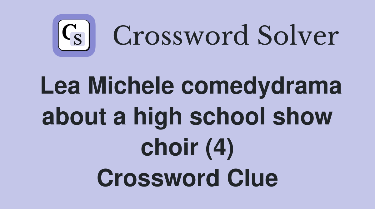Lea Michele comedydrama about a high school show choir (4) Crossword Clue
