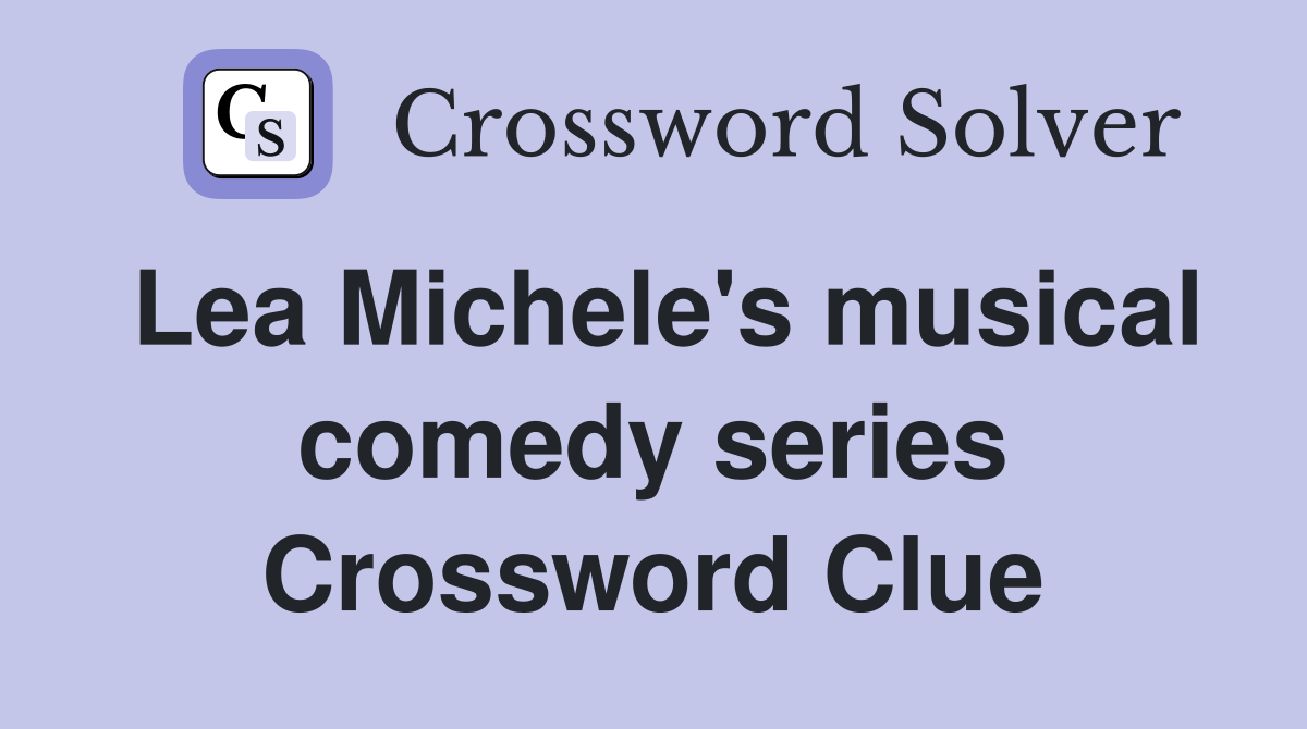 Lea Michele's musical comedy series Crossword Clue