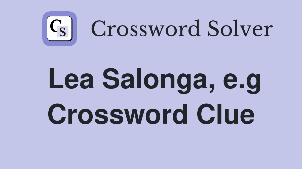 Lea Salonga, e.g Crossword Clue