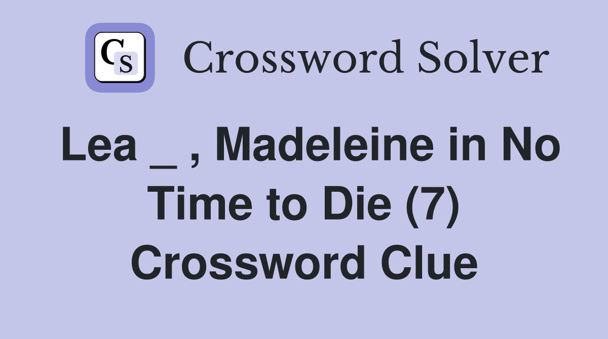 Lea _ , Madeleine in No Time to Die (7) Crossword Clue