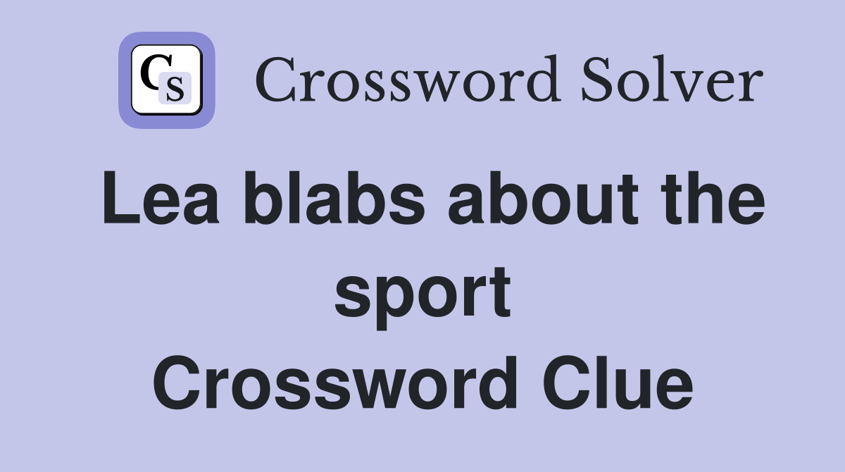 Lea blabs about the sport Crossword Clue