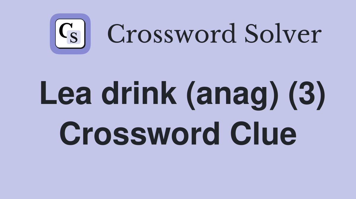 Lea drink (anag) (3) Crossword Clue