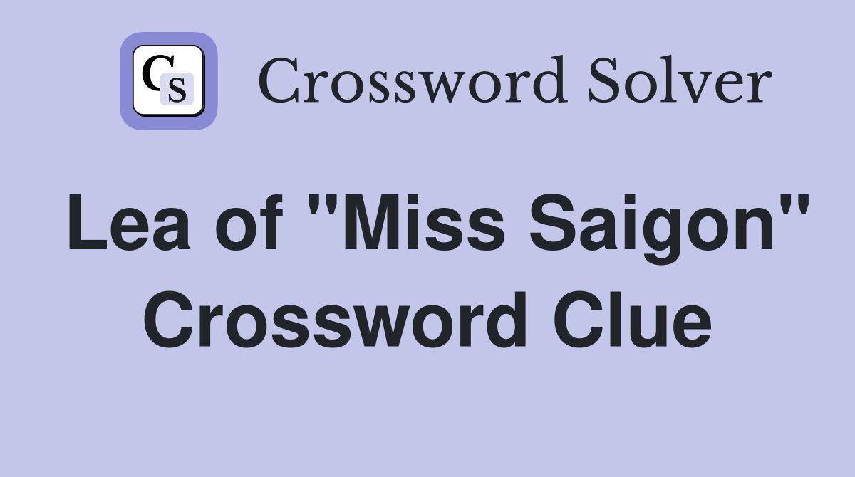 Lea of "Miss Saigon" Crossword Clue