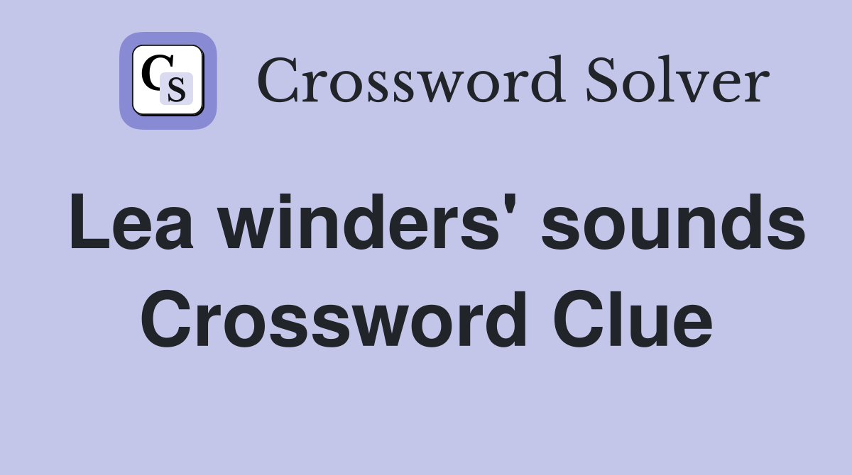 Lea winders' sounds Crossword Clue