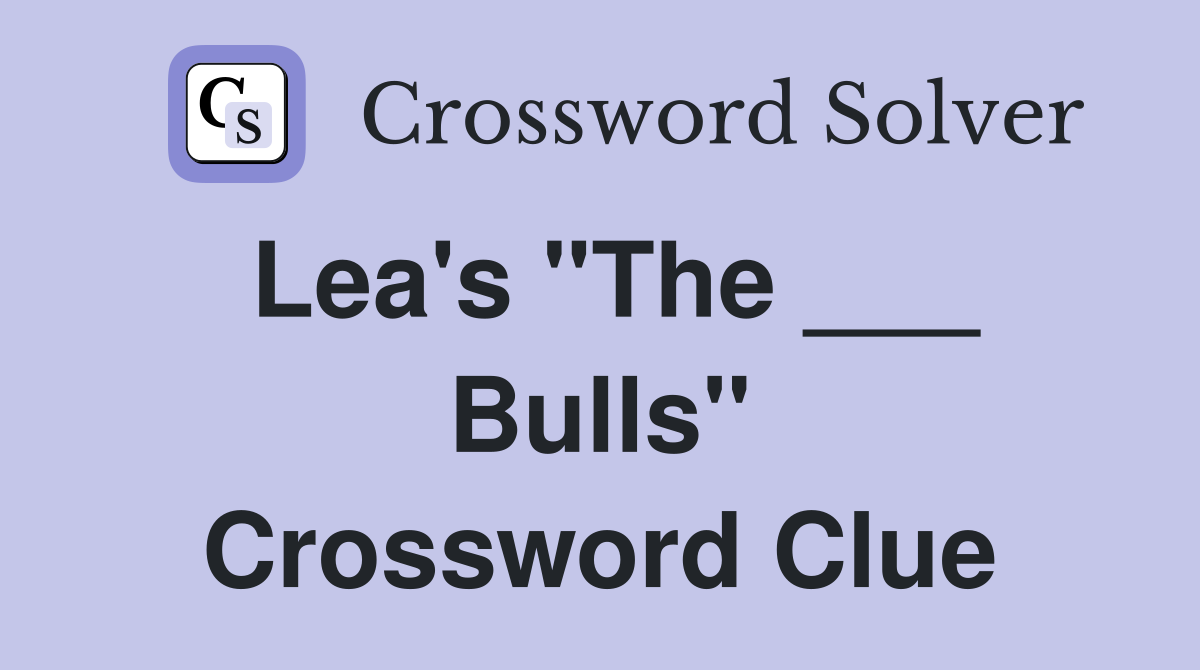 Lea's "The ___ Bulls" Crossword Clue