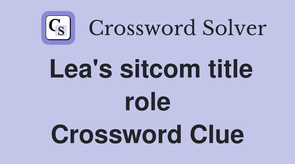 Lea's sitcom title role Crossword Clue
