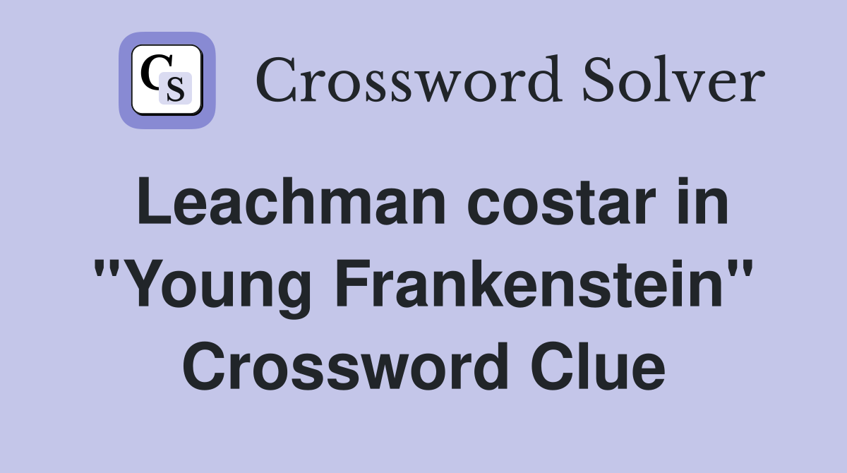 Leachman costar in "Young Frankenstein" Crossword Clue