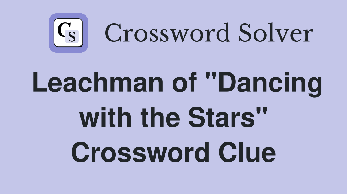 Leachman of "Dancing with the Stars" Crossword Clue