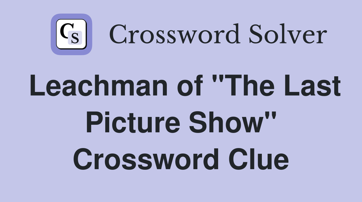 Leachman of "The Last Picture Show" Crossword Clue