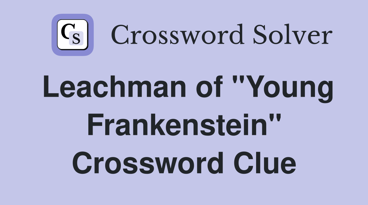 Leachman of "Young Frankenstein" Crossword Clue