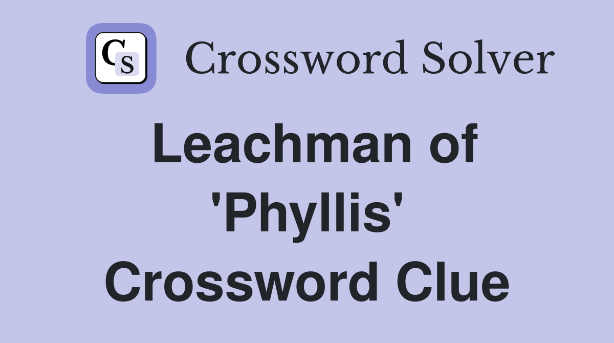 Leachman of 'Phyllis' Crossword Clue