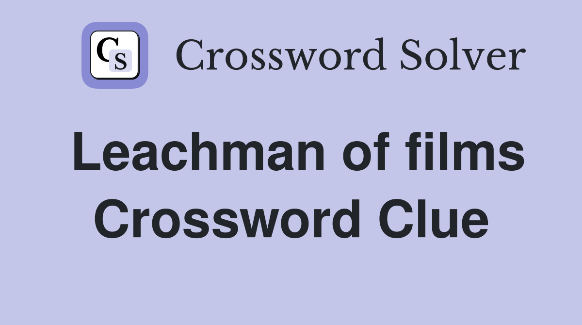 Leachman of films Crossword Clue