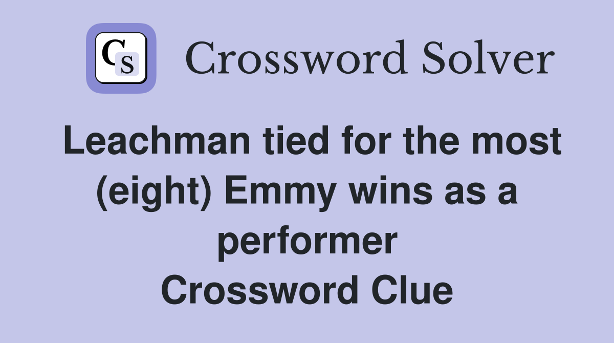 Leachman tied for the most (eight) Emmy wins as a performer Crossword Clue