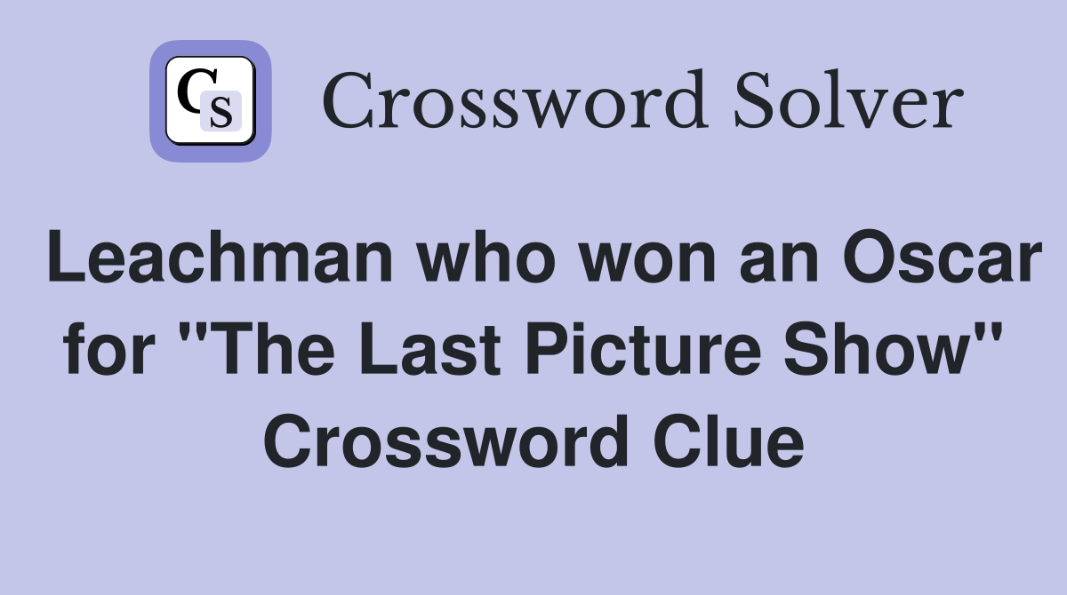 Leachman who won an Oscar for "The Last Picture Show" Crossword Clue