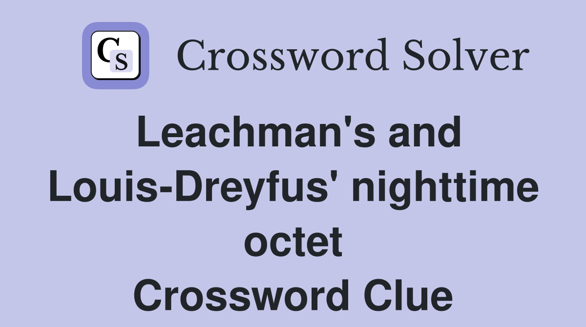 Leachman's and Louis-Dreyfus' nighttime octet Crossword Clue