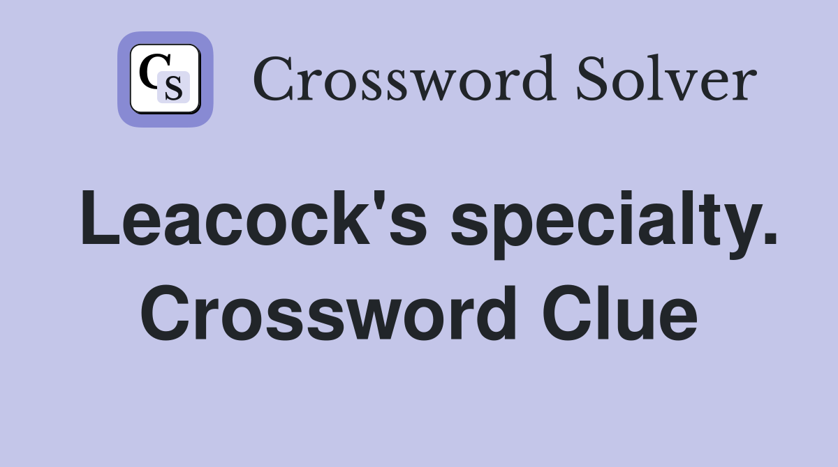 Leacock's specialty. Crossword Clue