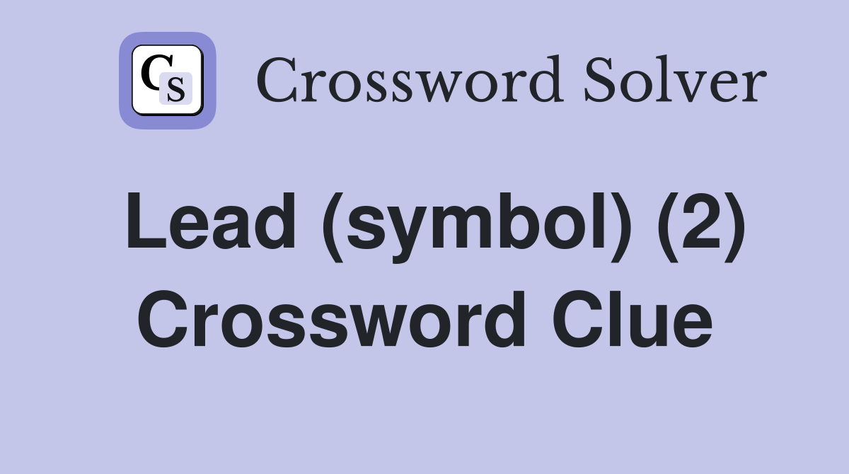 Lead (symbol) (2) Crossword Clue