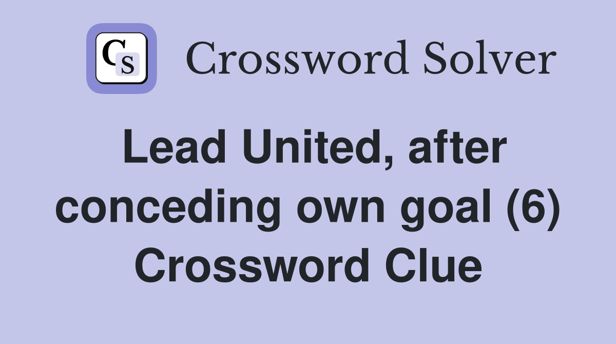 Lead United, after conceding own goal (6) Crossword Clue