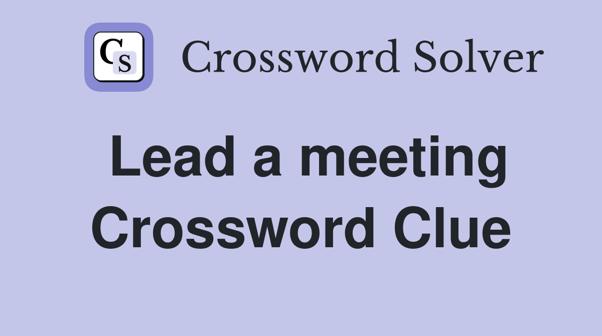 Lead a meeting Crossword Clue