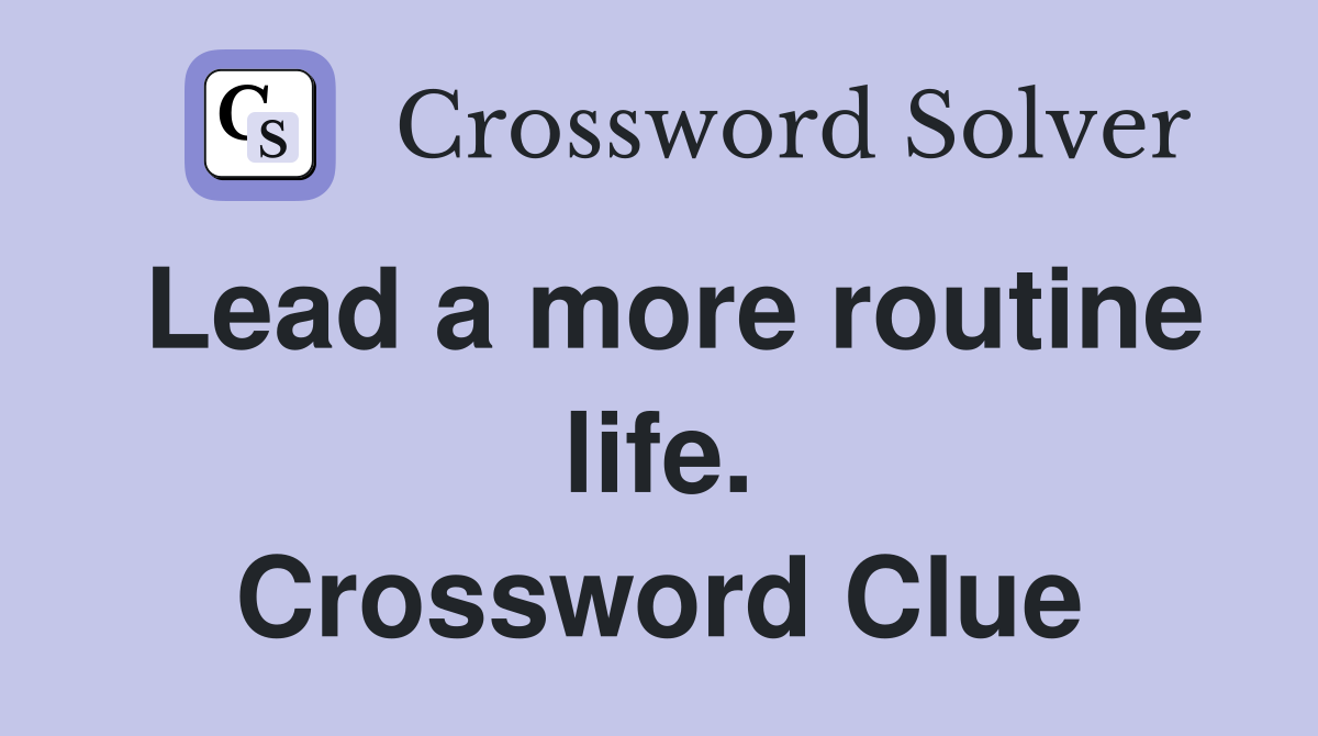 Lead a more routine life. Crossword Clue