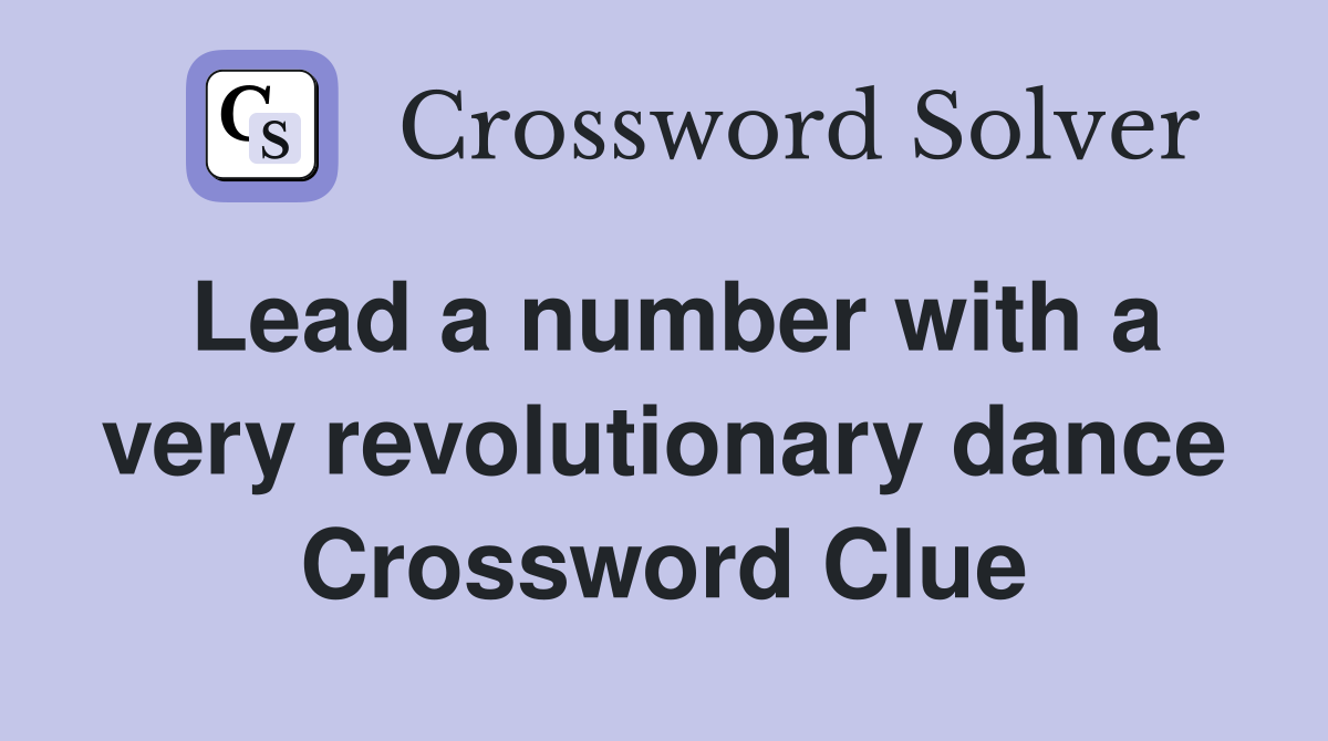 Lead a number with a very revolutionary dance Crossword Clue