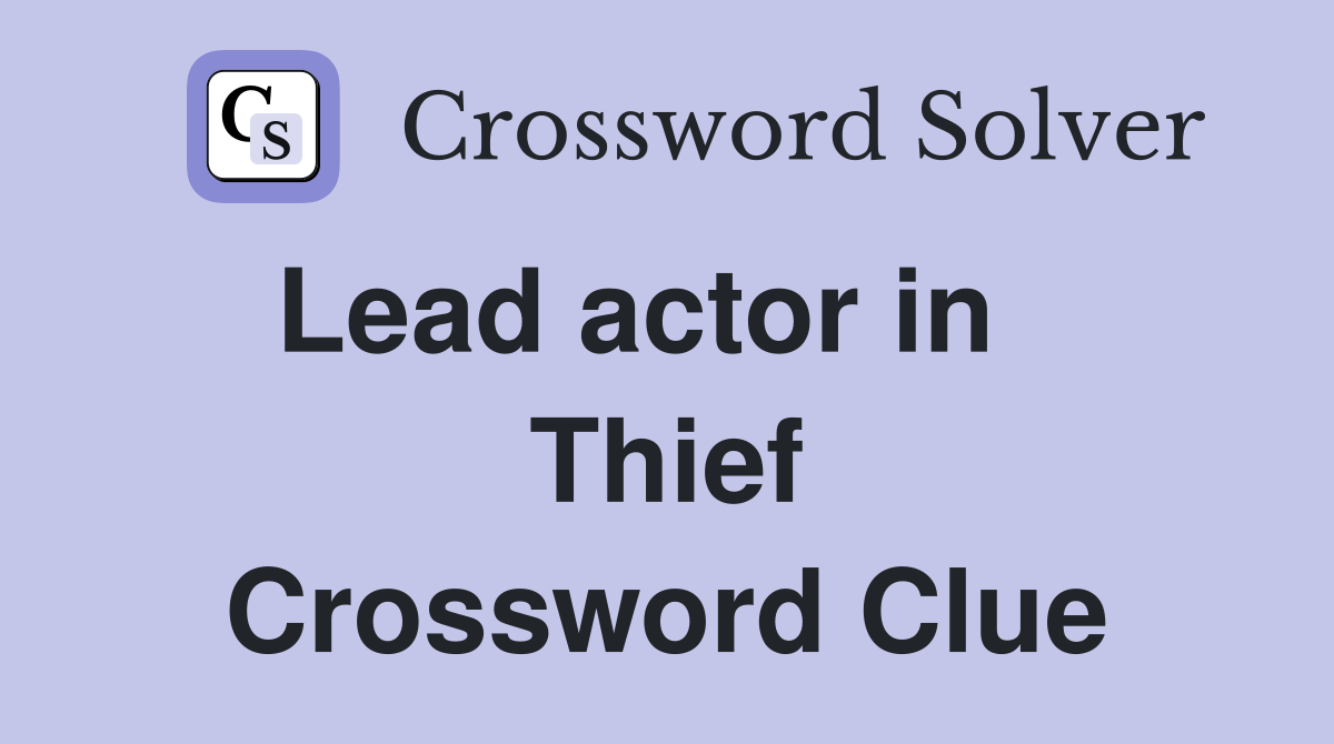 Lead actor in    Thief Crossword Clue