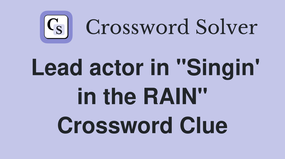 Lead actor in "Singin' in the RAIN" Crossword Clue