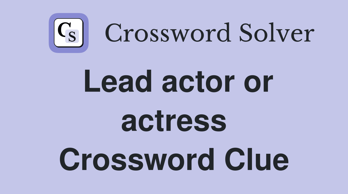Lead actor or actress Crossword Clue