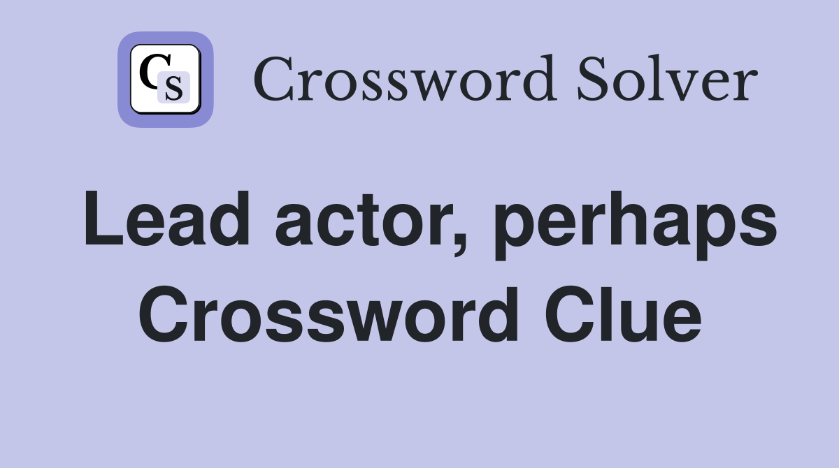 Lead actor, perhaps Crossword Clue