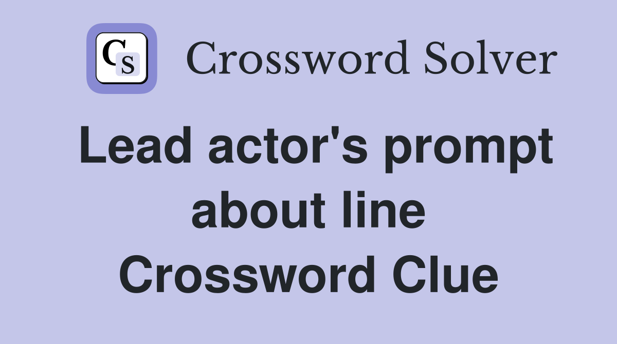 Lead actor's prompt about line Crossword Clue