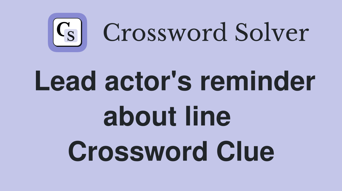 Lead actor's reminder about line  Crossword Clue
