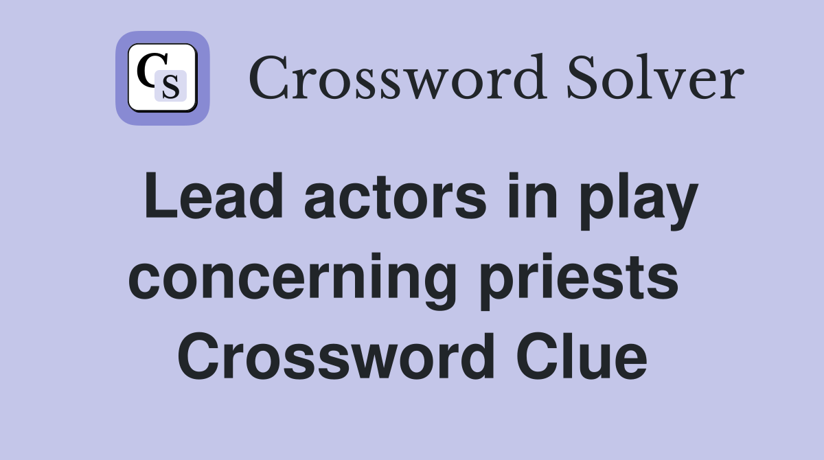 Lead actors in play concerning priests  Crossword Clue