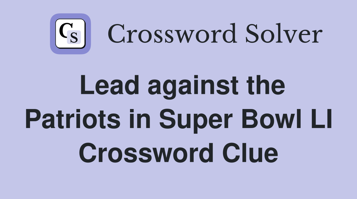 Lead against the Patriots in Super Bowl LI Crossword Clue