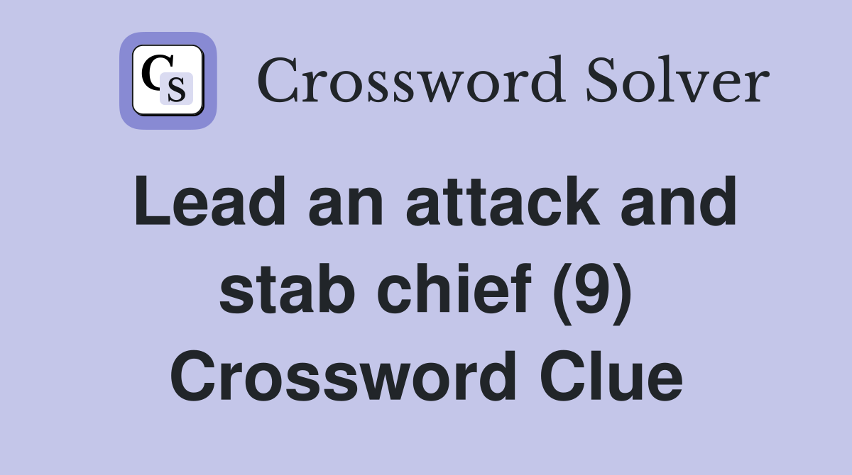 Lead an attack and stab chief (9) Crossword Clue
