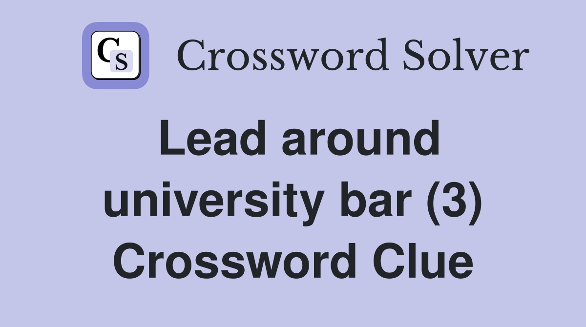 Lead around university bar (3) Crossword Clue