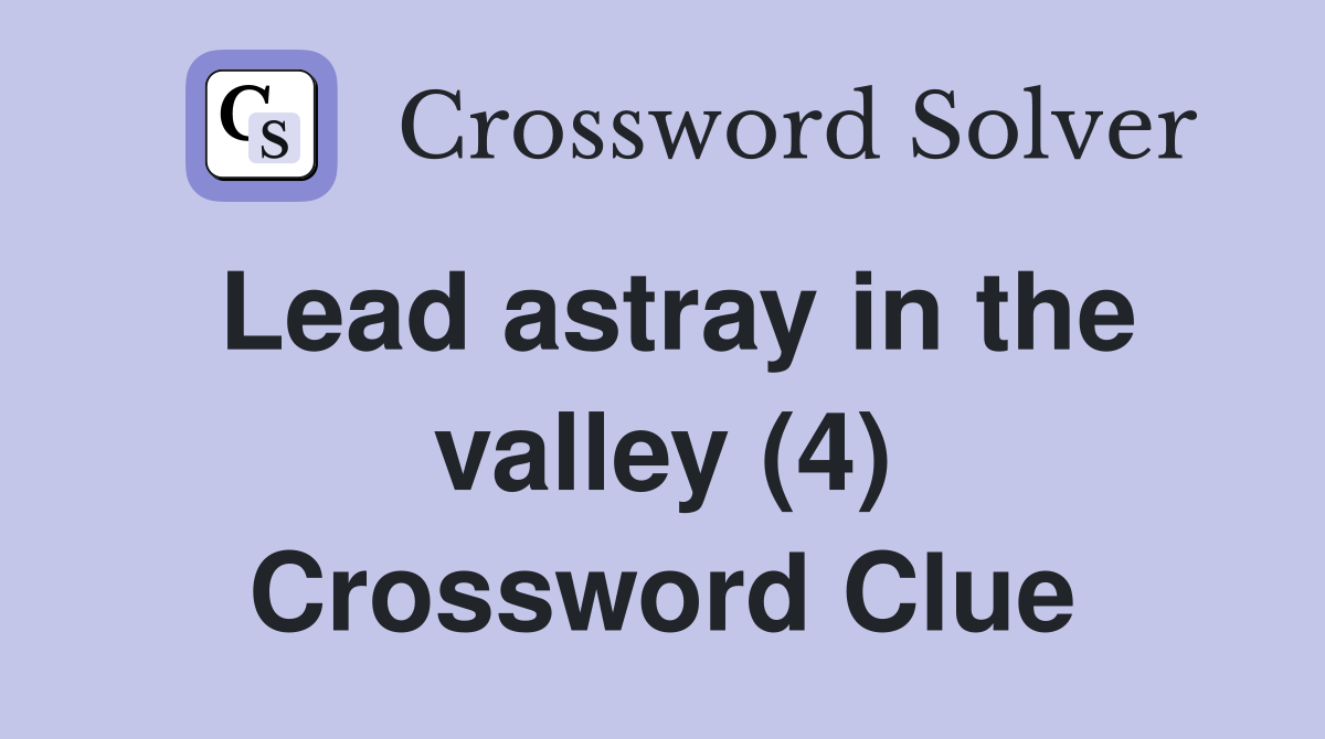 Lead astray in the valley (4) Crossword Clue