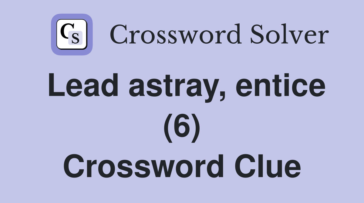 Lead astray, entice (6) Crossword Clue